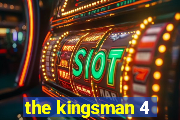 the kingsman 4